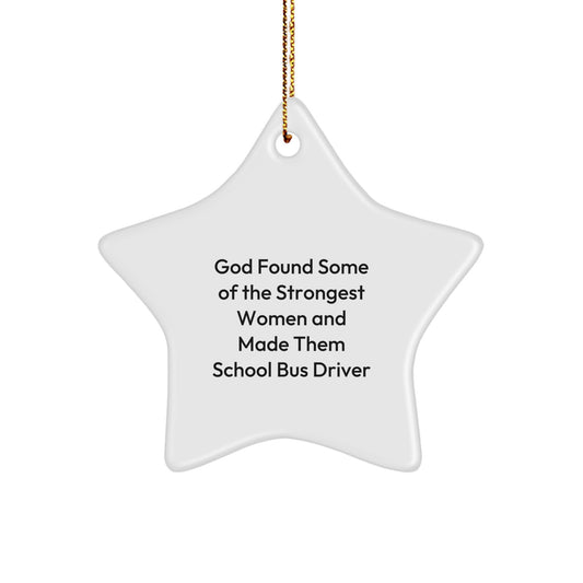 Funny School Bus Driver Gifts, Inspirational Star Ornament, Gifts from Friends for School Bus Driver, Christmas Unique Ornament, God Found Some Of The Strongest Women And Made Them School Bus Driver - Image 1