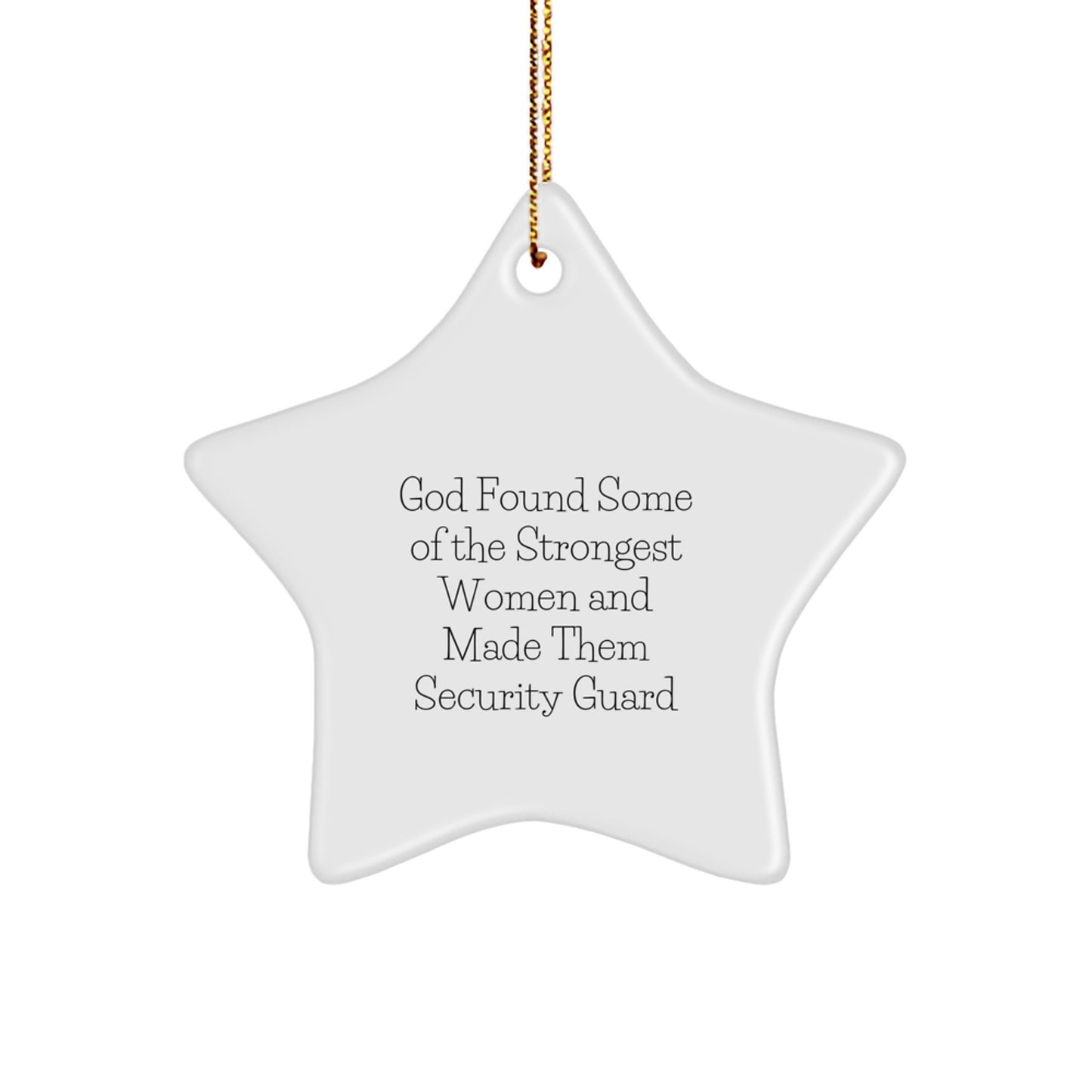 Funny Security Guard Christmas Star Ornament, Gifts from Family to Special Security Guard Woman, Inspirational Quote 'God Found Some Of The Strongest Women And Made Them Security Guard' - Image 1