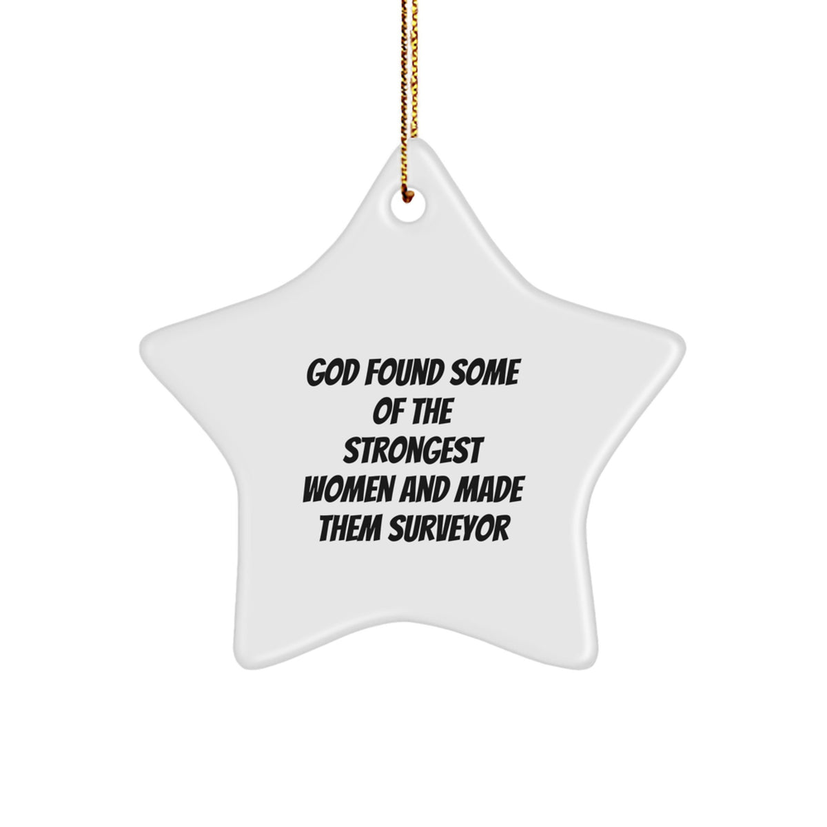 Funny Inspirational Surveyor Gifts from Women Men Christmas Unique Star Ornaments - God Found Some Of The Strongest Women And Made Them Surveyor - Image 1