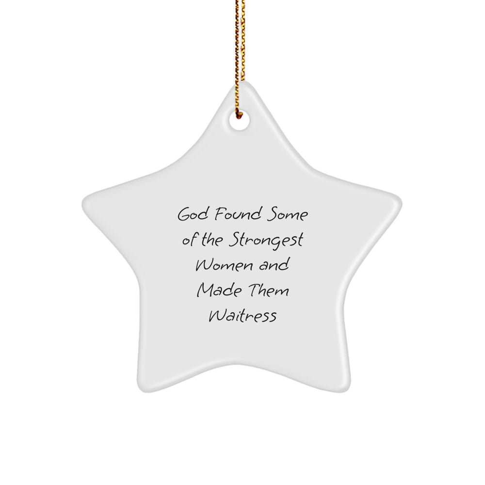 Funny Waitress Gifts from Men to Women - Star Ornament 'God Found Some Of The Strongest Women And Made Them Waitress' for Christmas Unique Gifts - Image 1
