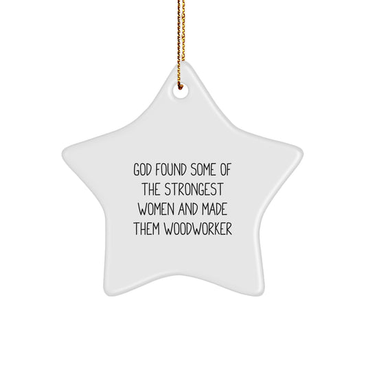 Funny Woodworker Gifts from Men - Inspirational Star Ornament for Women - God Found Some 'Strongest Women and Made Them Woodworkers', Perfect for Christmas Unique Gifts - Image 1