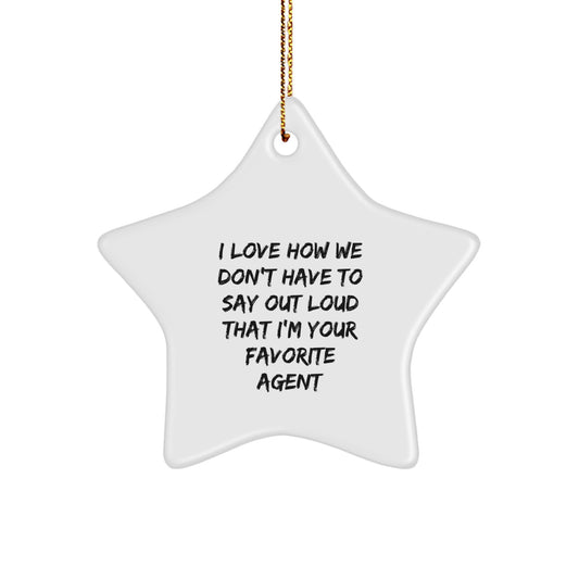 Funny Agent Star Ornament Gifts from Friends for Men - I Love How We Don't Have To Say Out Loud That 'I'm Your Favorite Agent' - Image 1