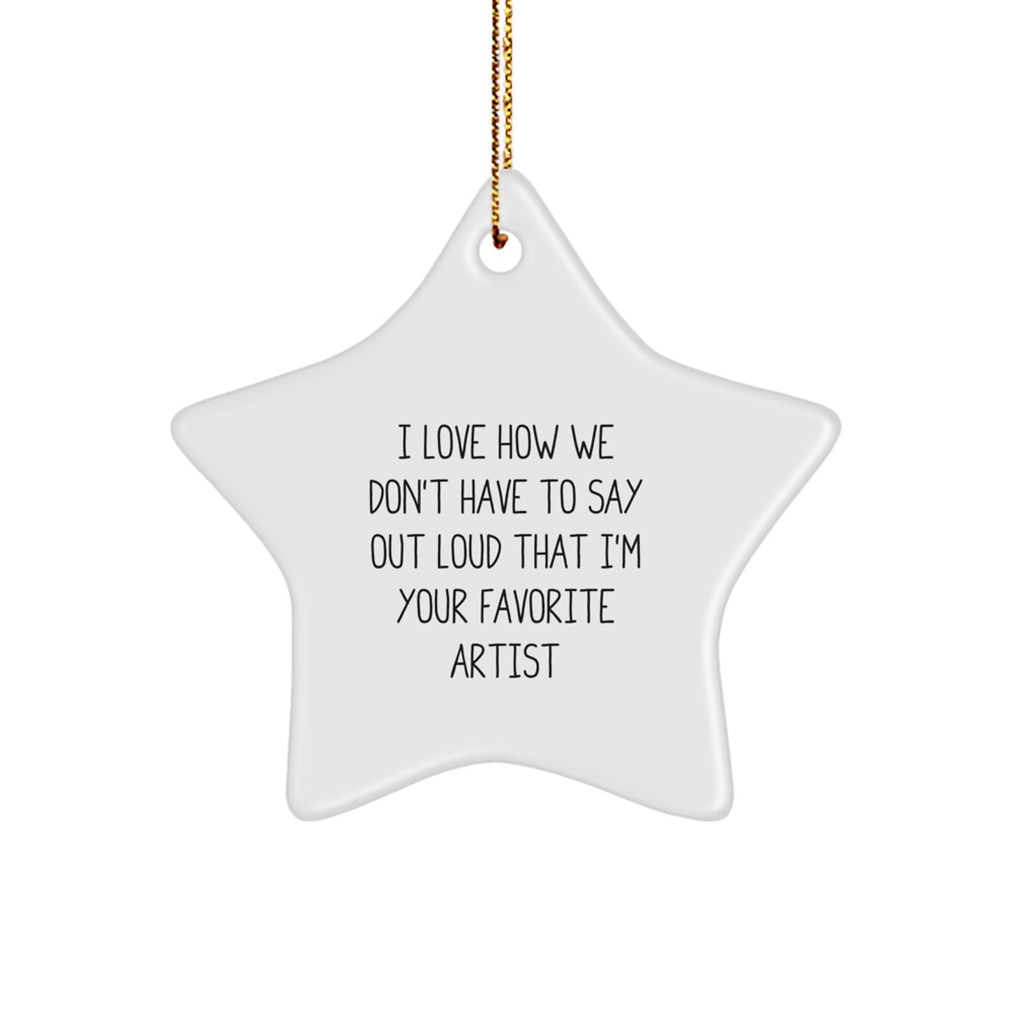 Funny Quote Artist Star Ornament Gifts from Friends for Favorite Artist, Unique Christmas Unique Gifts for Star Artist, Artist Star Shaped Ornaments - Image 1