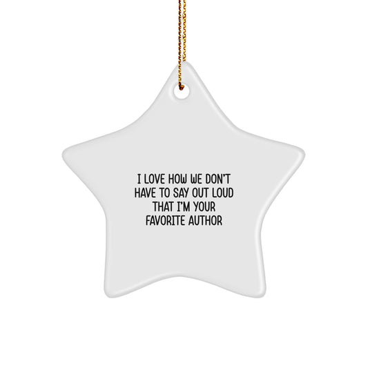 Author Star Ornament Gift for Favorite Author Christmas Decorations - Funny Quote 'I Love How We Don't Have To Say Out Loud That I'm Your Favorite Author' Star Ornament Gifts from Family - Image 1