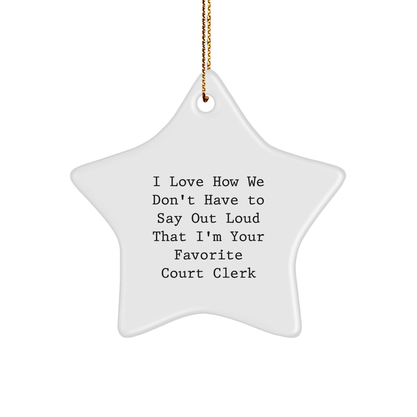 Funny Court Clerk Gifts from Friends, Christmas Unique Star Ornament for Favorite Court Clerk, I Love How We Don't Have To Say Out Loud That I'm Your Favorite Court Clerk - Image 1