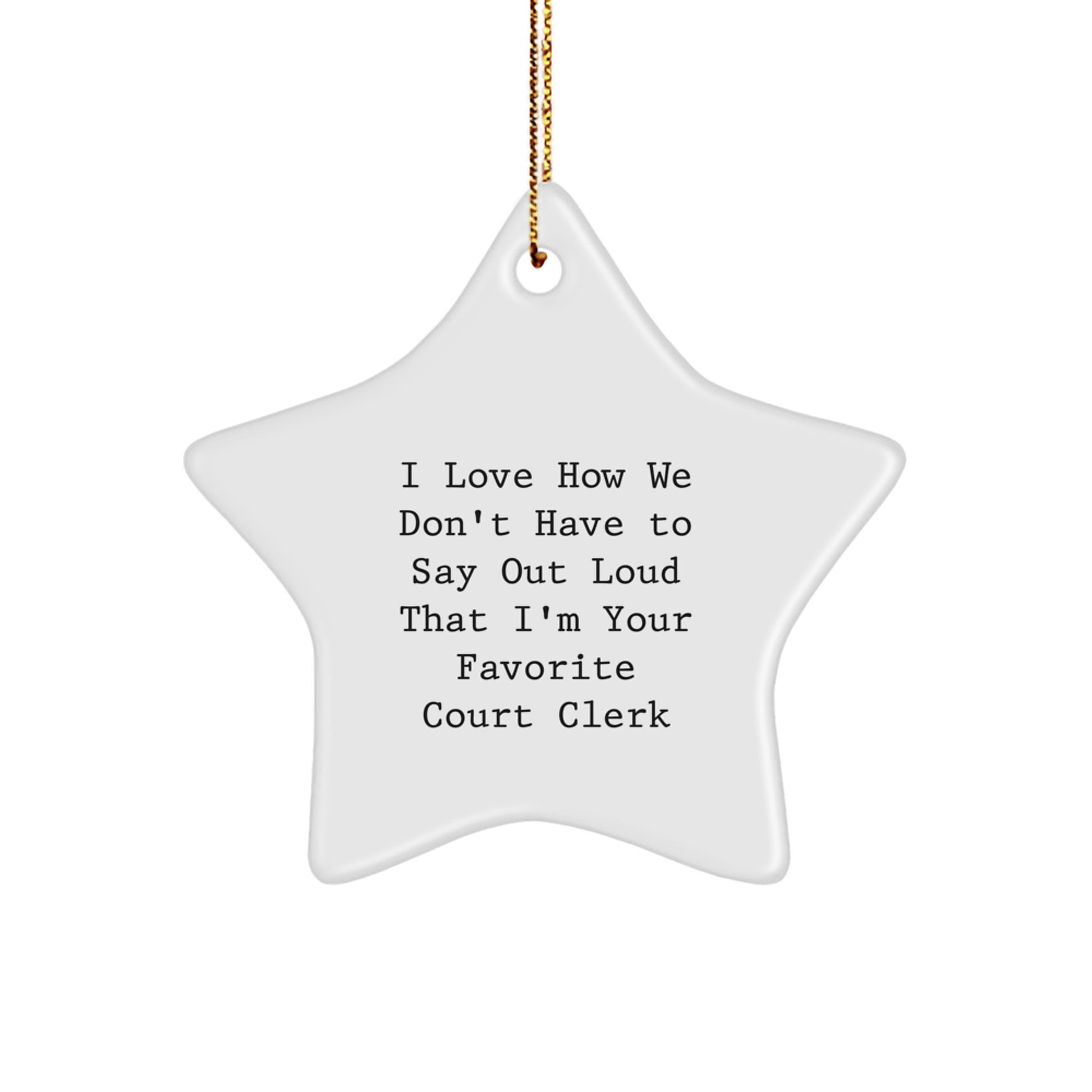 Funny Court Clerk Gifts from Friends, Christmas Unique Star Ornament for Favorite Court Clerk, I Love How We Don't Have To Say Out Loud That I'm Your Favorite Court Clerk - Image 1