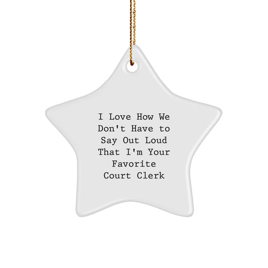 Funny Court Clerk Gifts from Friends, Christmas Unique Star Ornament for Favorite Court Clerk, I Love How We Don't Have To Say Out Loud That I'm Your Favorite Court Clerk - Image 1