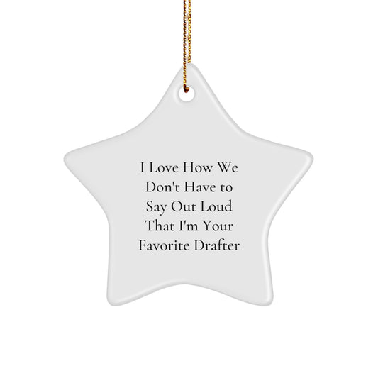 Funny Drafter Gifts from Friends and Family for Christmas Unique Star Ornament, I Love How We Don't Have To Say Out Loud That I'm Your Favorite Drafter - Image 1