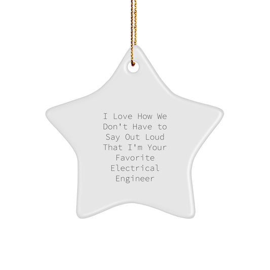 Funny Electrical Engineer Star Ornament Gifts from Men to Friends for Christmas - 'I Love How We Don't Have To Say Out Loud That I'm Your Favorite Electrical Engineer' - Image 1