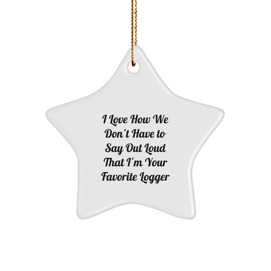 Christmas Unique Gift Logger Star Ornament for Her I Love How We Don't Have - Image 1