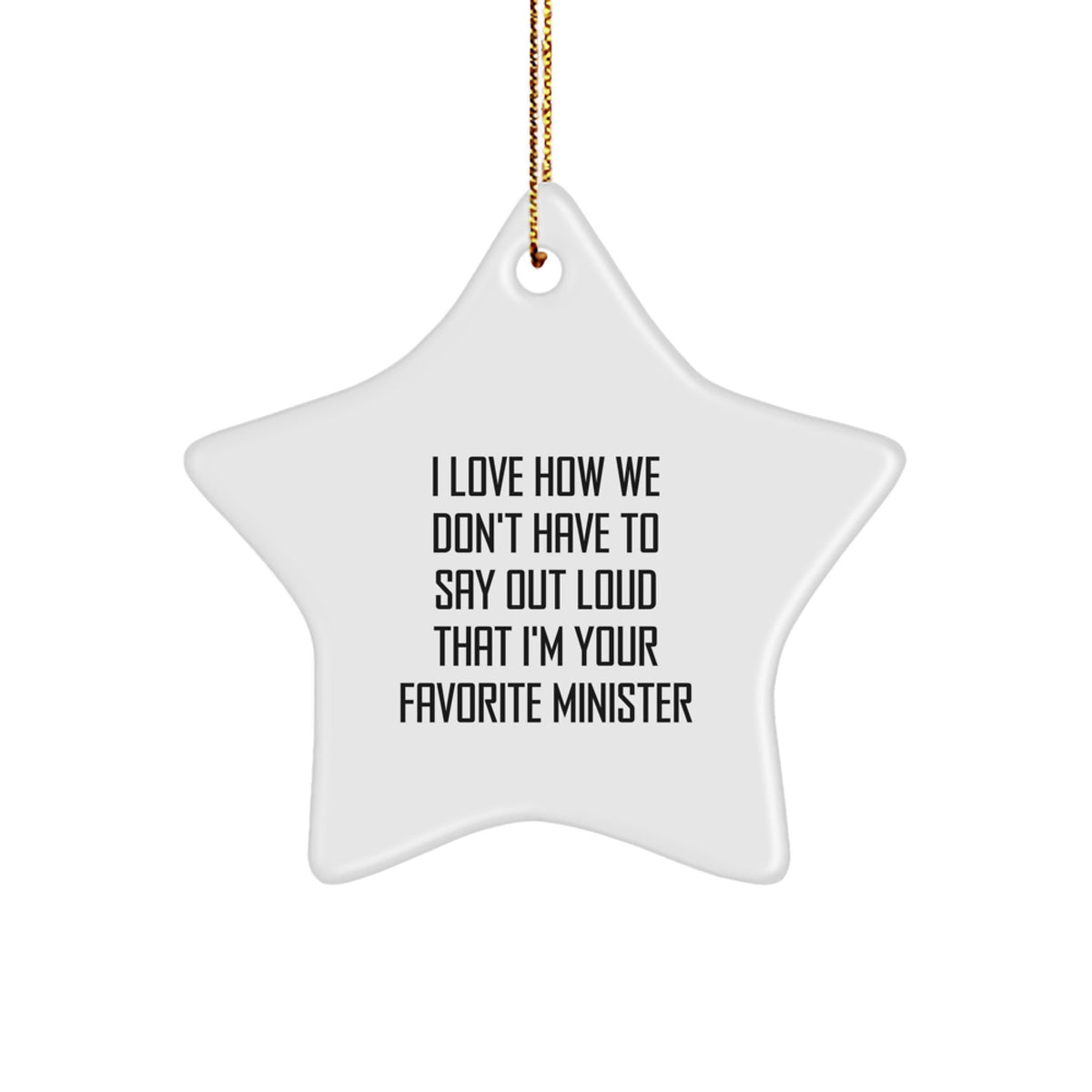 Funny Minister Gifts from Friends - Star Ornament for Ministers, Christmas Unique Gifts for Men, Women, Coworkers, Family, I Love How We Don't Have To Say Out Loud That I'm Your Favorite Minister - Image 1