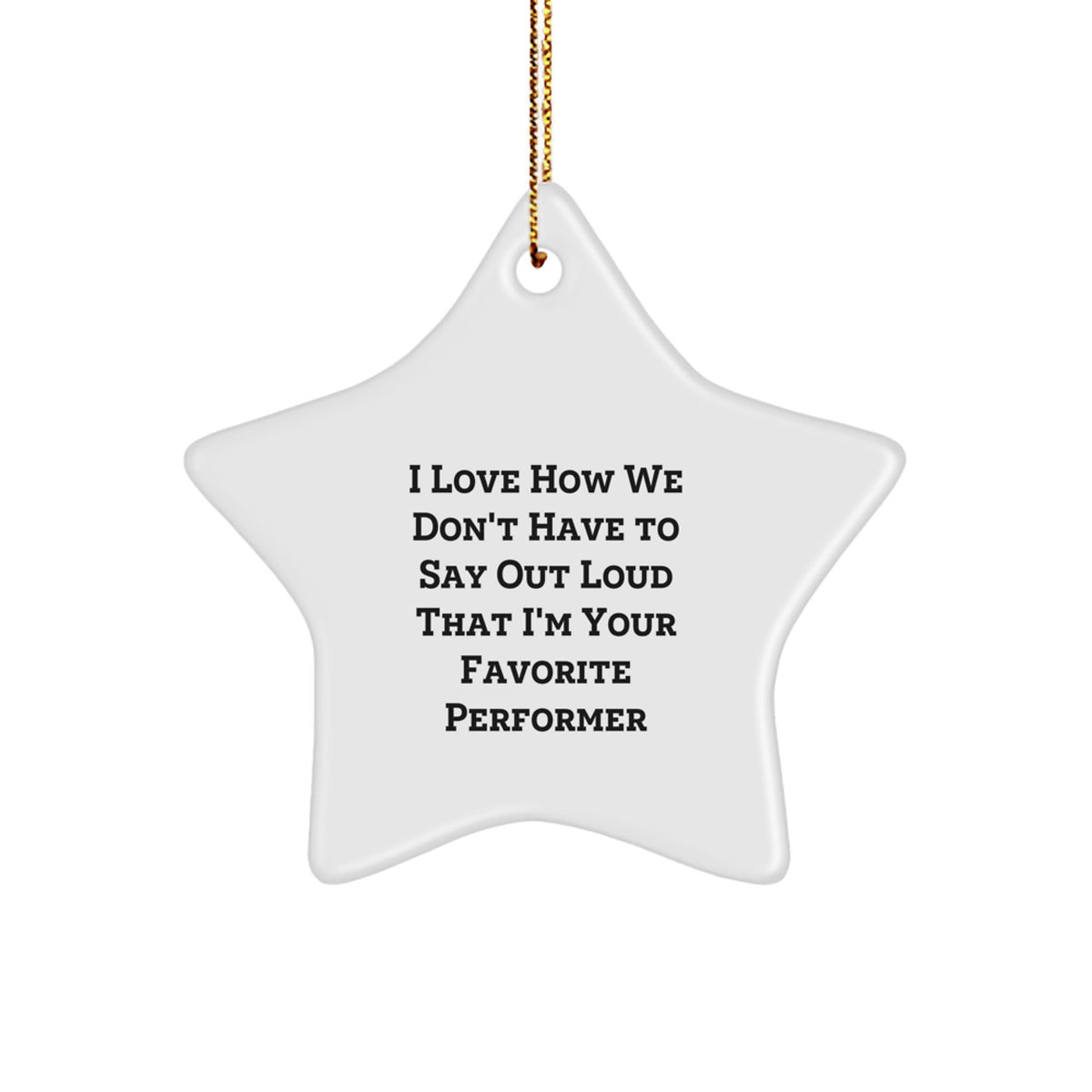 Performer Star Ornament for Him Gift I Love How We Don't Have to Say - Image 1