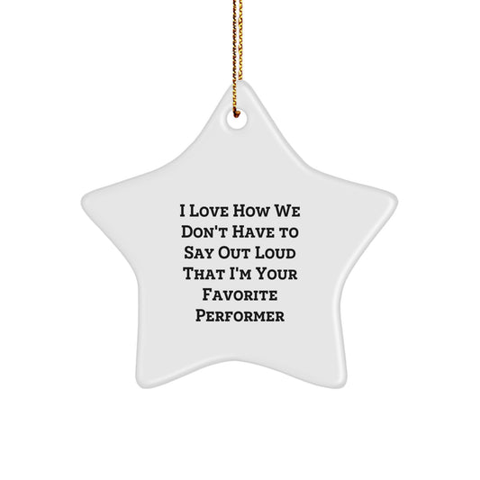 Performer Star Ornament for Him Gift I Love How We Don't Have to Say - Image 1