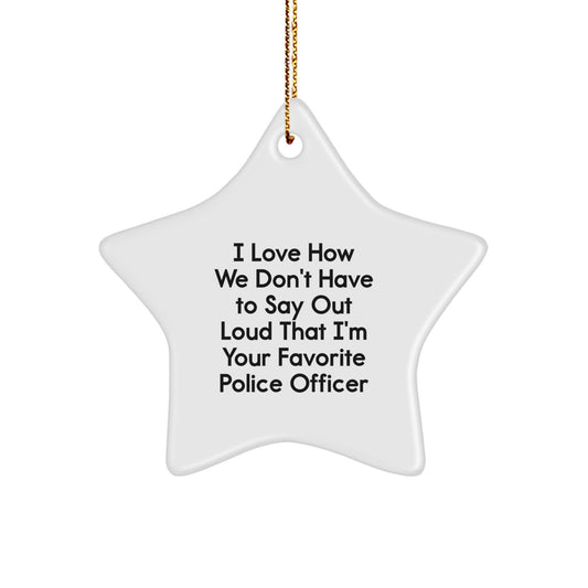 Funny Police Officer Gifts for Men or Women, Star Ornament, Christmas Unique Gifts from Family or Friends, I Love How We Don't Have To Say Out Loud That I'm Your Favorite Police Officer - Image 1