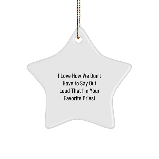 Funny Priest Gifts from You - I Love How We Don't Have To Say Out Loud That I'm Your Favorite Priest Christmas Star Ornament - Image 1