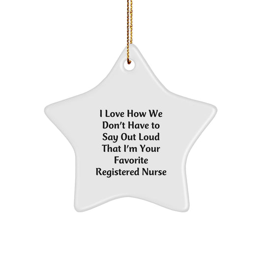 Funny Registered Nurse Star Ornament Gifts from Friends, Perfect Christmas Unique Gifts for Registered Nurses, I Love How We Don't Have To Say Out Loud That - Image 1