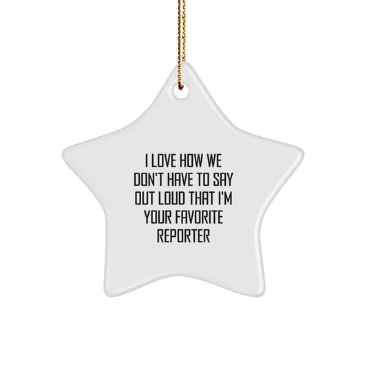 Funny Reporter Gifts from Friends, I Love How We Don't Have to Say Out Loud That I'm Your Favorite Reporter Star Ornament for Christmas - Image 1