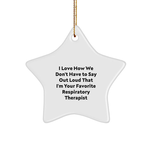 Funny Respiratory Therapist Star Ornament Gifts from Friends and Family for the Season, 'I Love How We Don't Have To Say Out Loud That I'm Your Favorite Respiratory Therapist Star' - Image 1