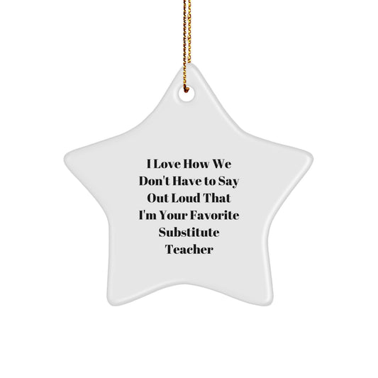 Funny Substitute Teacher Gifts from Friends, Witty Star Ornament for Christmas, 'I Love How We Don't Have To Say Out Loud...' Quotes for Coworkers, Unique Holiday Gift Ideas for Teachers - Image 1