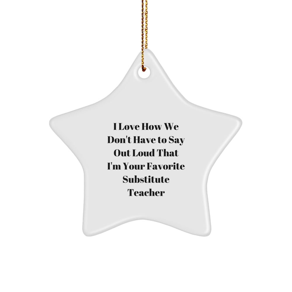 Funny Substitute Teacher Gifts from Friends, Witty Star Ornament for Christmas, 'I Love How We Don't Have To Say Out Loud...' Quotes for Coworkers, Unique Holiday Gift Ideas for Teachers - Image 1