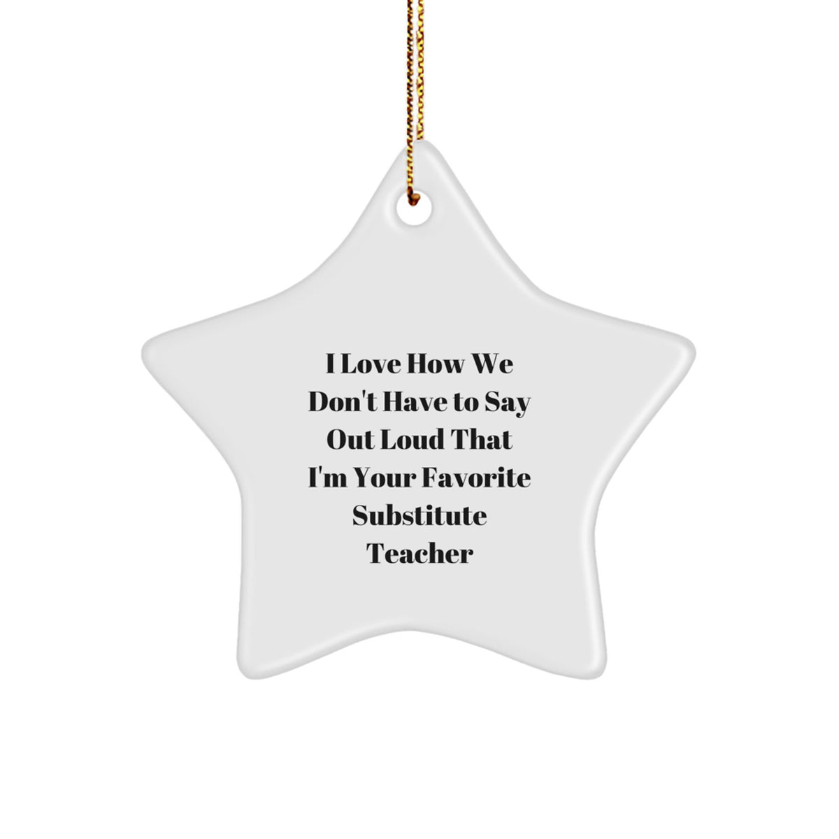 Funny Substitute Teacher Gifts from Friends, Witty Star Ornament for Christmas, 'I Love How We Don't Have To Say Out Loud...' Quotes for Coworkers, Unique Holiday Gift Ideas for Teachers - Image 1