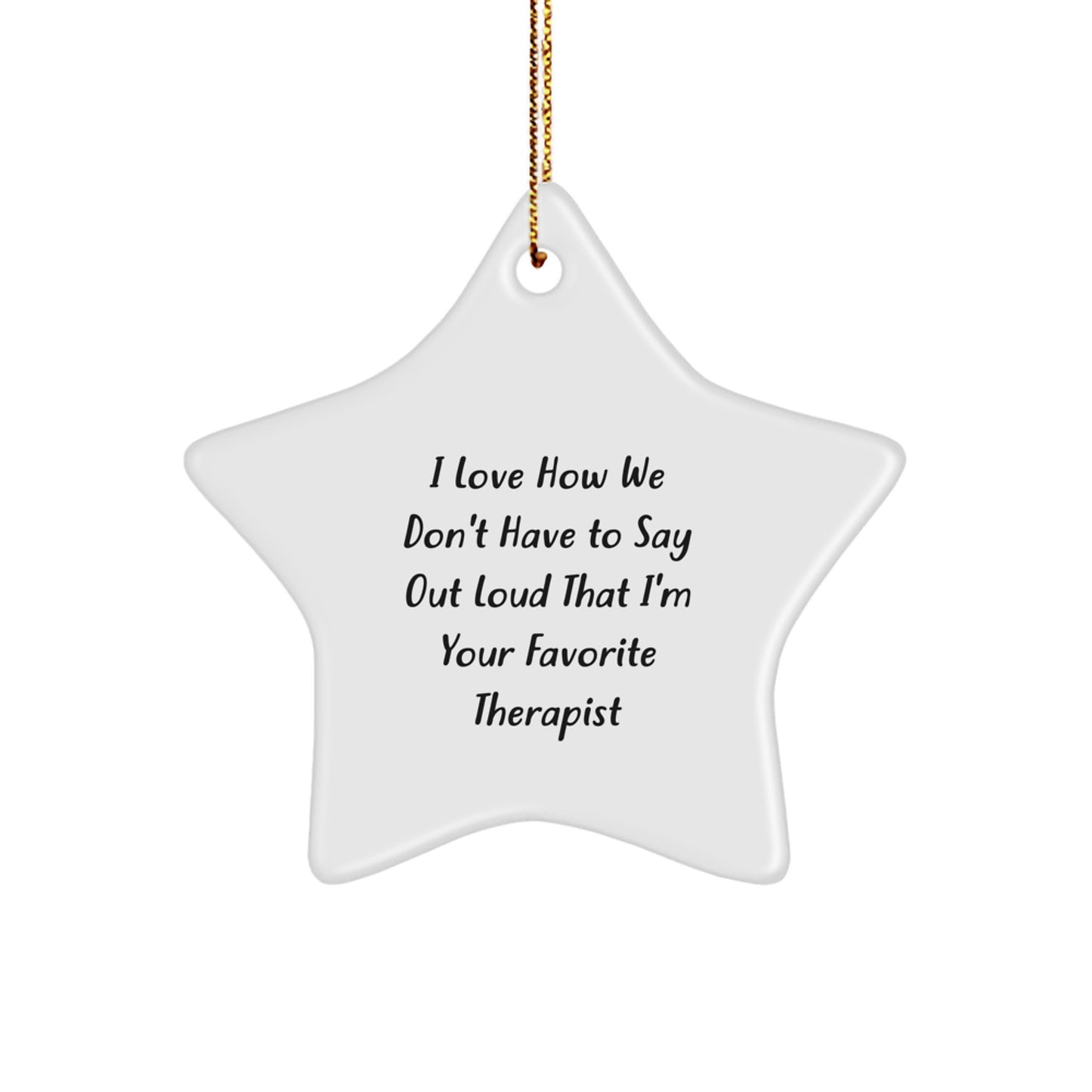 Funny Therapist Gifts from Loved Ones, I Love How We Don't Have To Say Out Loud That I'm Your Favorite Therapist Star Ornament for Christmas - Image 1