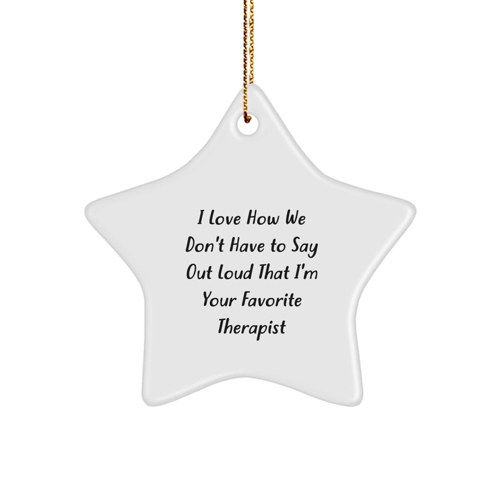 Funny Therapist Gifts from Loved Ones, I Love How We Don't Have To Say Out Loud That I'm Your Favorite Therapist Star Ornament for Christmas - Image 1