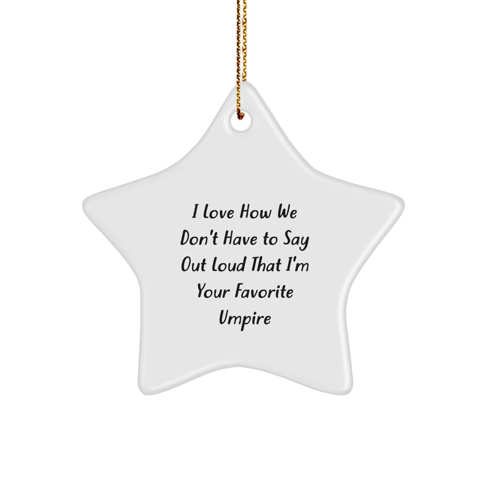 Funny Umpire Star Ornament Gifts from Family to Favorite Umpire, 'I Love How We Don't Have To Say Out Loud' - Unique Christmas Unique Gifts for Men - Image 1