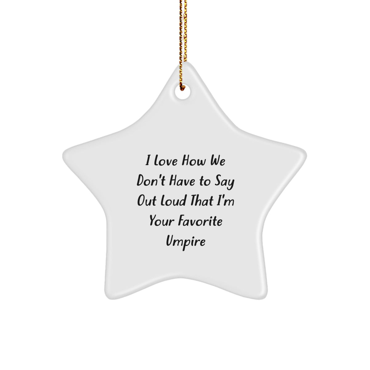Funny Umpire Star Ornament Gifts from Family to Favorite Umpire, 'I Love How We Don't Have To Say Out Loud' - Unique Christmas Unique Gifts for Men - Image 1