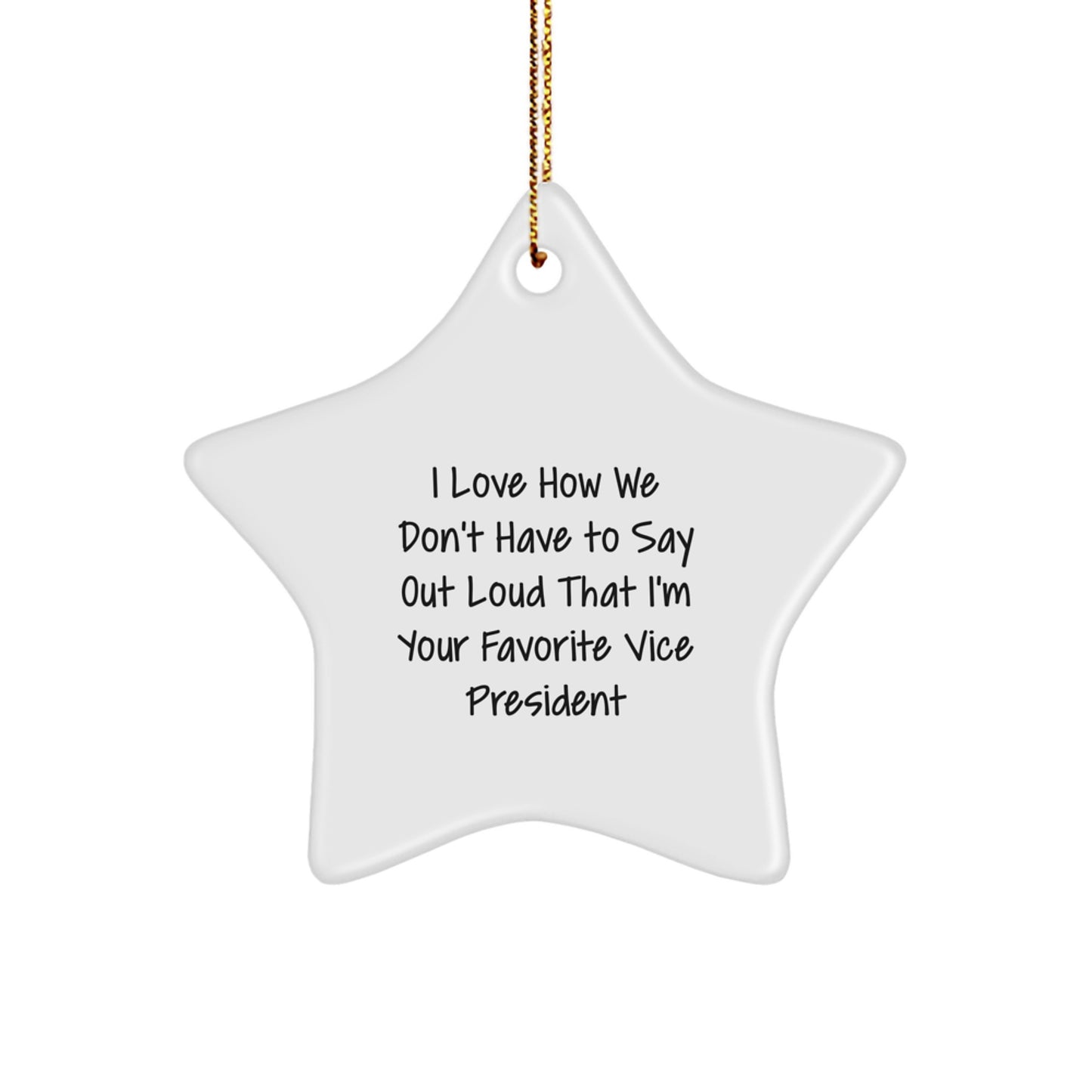 Funny Vice President Gifts from Friends - Unique Star Ornament for Favorite Vice President - I Love How We Don't Have To Say Out Loud That I'm Your Favorite Vice President Christmas Unique Gifts - Image 1