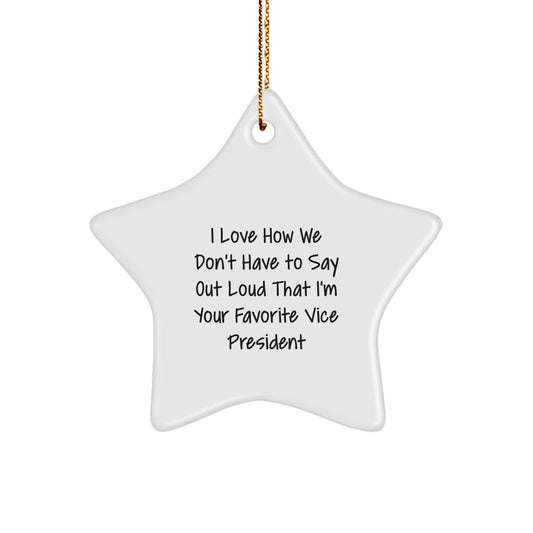 Funny Vice President Gifts from Friends - Unique Star Ornament for Favorite Vice President - I Love How We Don't Have To Say Out Loud That I'm Your Favorite Vice President Christmas Unique Gifts - Image 1