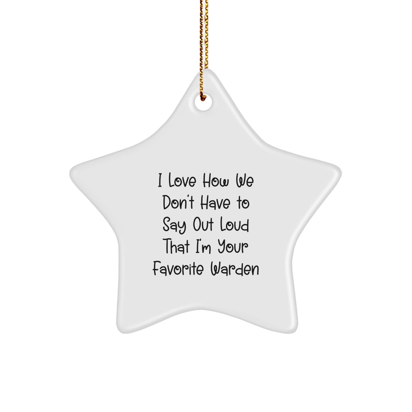 Funny Warden Gifts from Men, Unique Warden Christmas Star Ornament - 'I Love How We Don't Have To Say Out Loud That I'm Your Favorite Warden' - Image 1