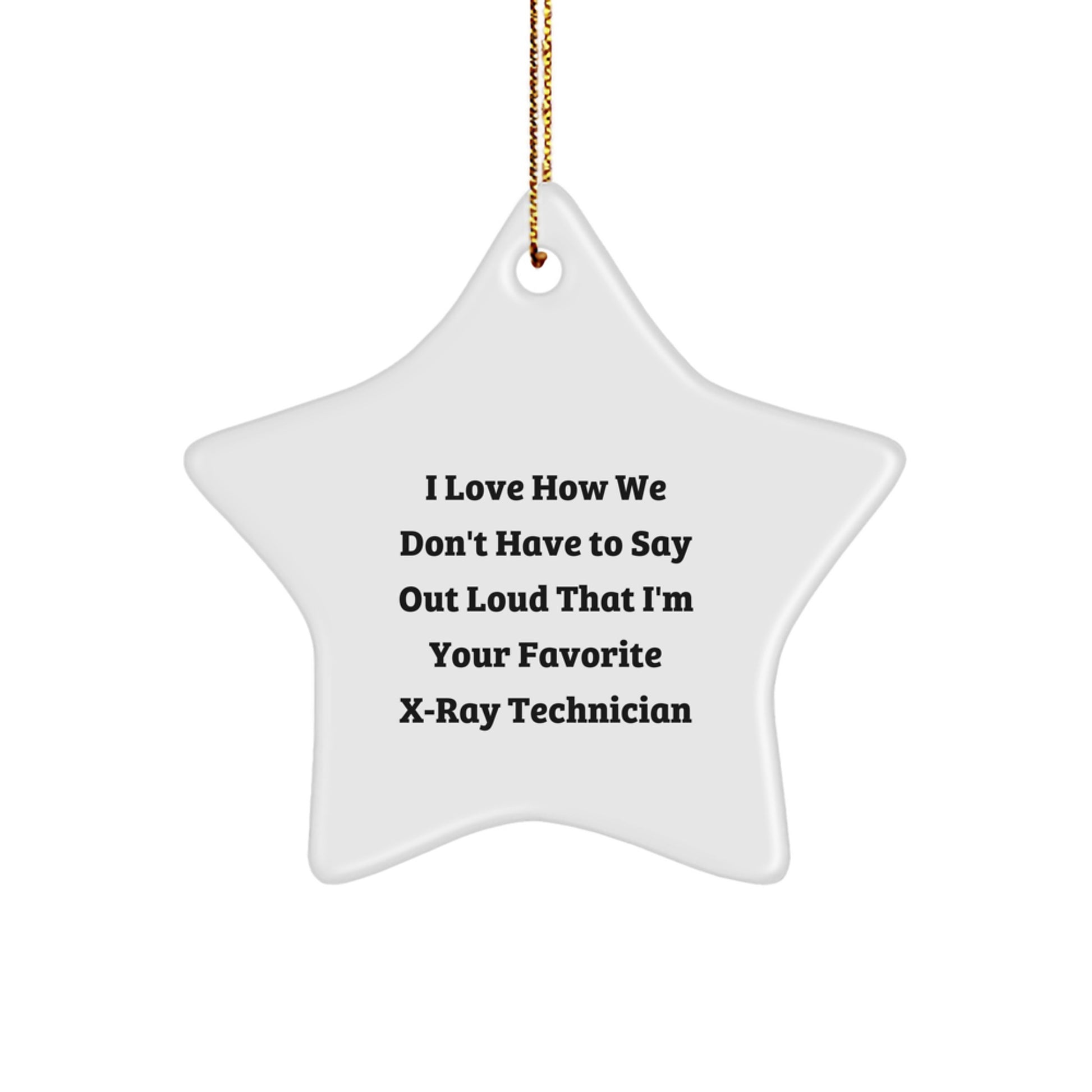 Funny X-Ray Technician Gifts from Family, X-Ray Technician Star Ornament, I Love How We Don't Have To Say Out Loud That I'm Your Favorite X-ray Technician Christmas Unique Gifts - Image 1