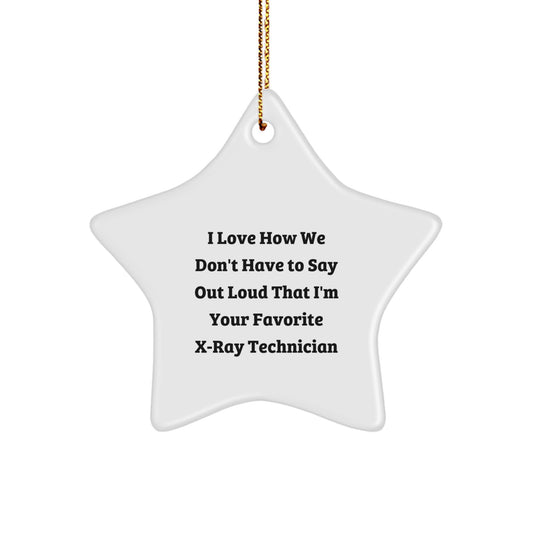 Funny X-Ray Technician Gifts from Family, X-Ray Technician Star Ornament, I Love How We Don't Have To Say Out Loud That I'm Your Favorite X-ray Technician Christmas Unique Gifts - Image 1