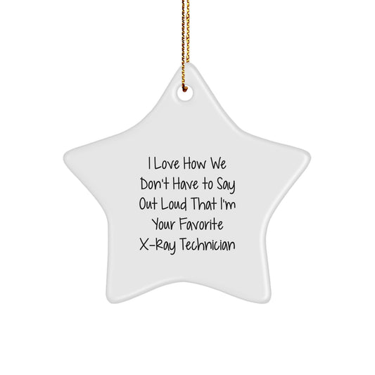 Funny X-Ray Technician Gifts from Friends and Family for Christmas Unique Gifts-Star Ornament with 'I Love How We Don't Have To Say Out Loud That I'm Your Favorite X-ray Technician' Quote - Image 1
