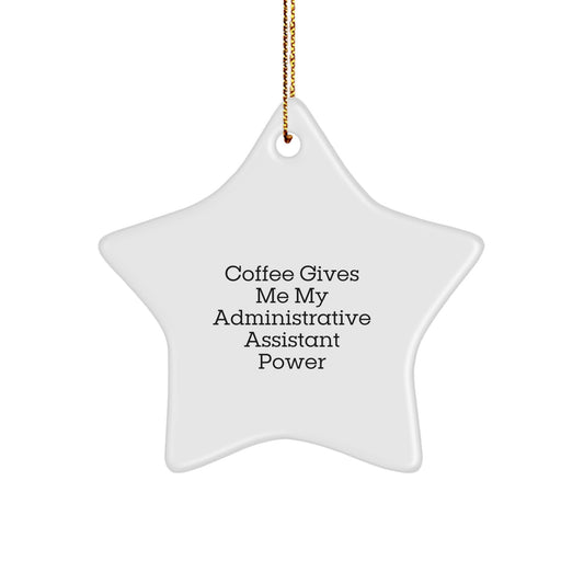 Funny Administrative Assistant Gifts, Christmas Unique Gifts from Friends for Coworkers, Star Ornament Quote: 'Coffee Gives Me My Administrative Assistant Power' - Image 1