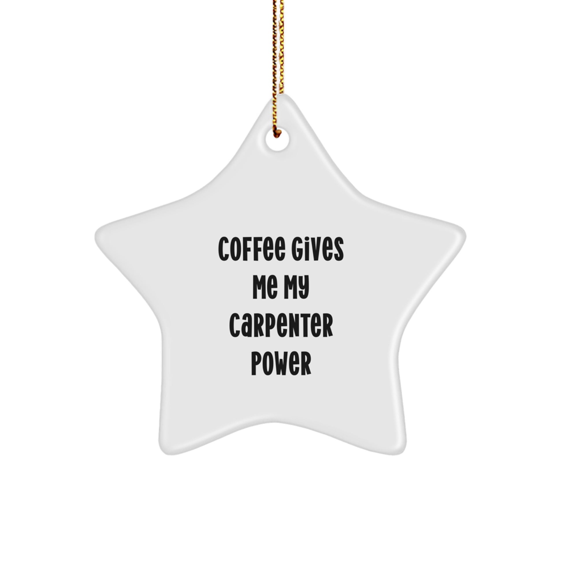 Funny Carpenter Gifts from Men to Friends - Christmas Unique Star Ornament, 'Coffee Gives Me My Carpenter Power' - Image 1
