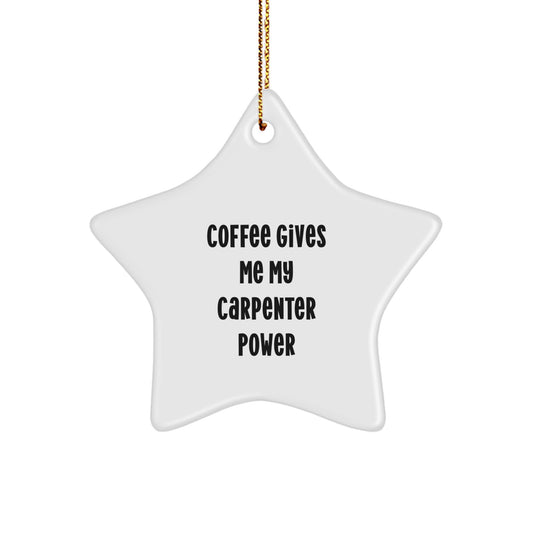 Funny Carpenter Gifts from Men to Friends - Christmas Unique Star Ornament, 'Coffee Gives Me My Carpenter Power' - Image 1