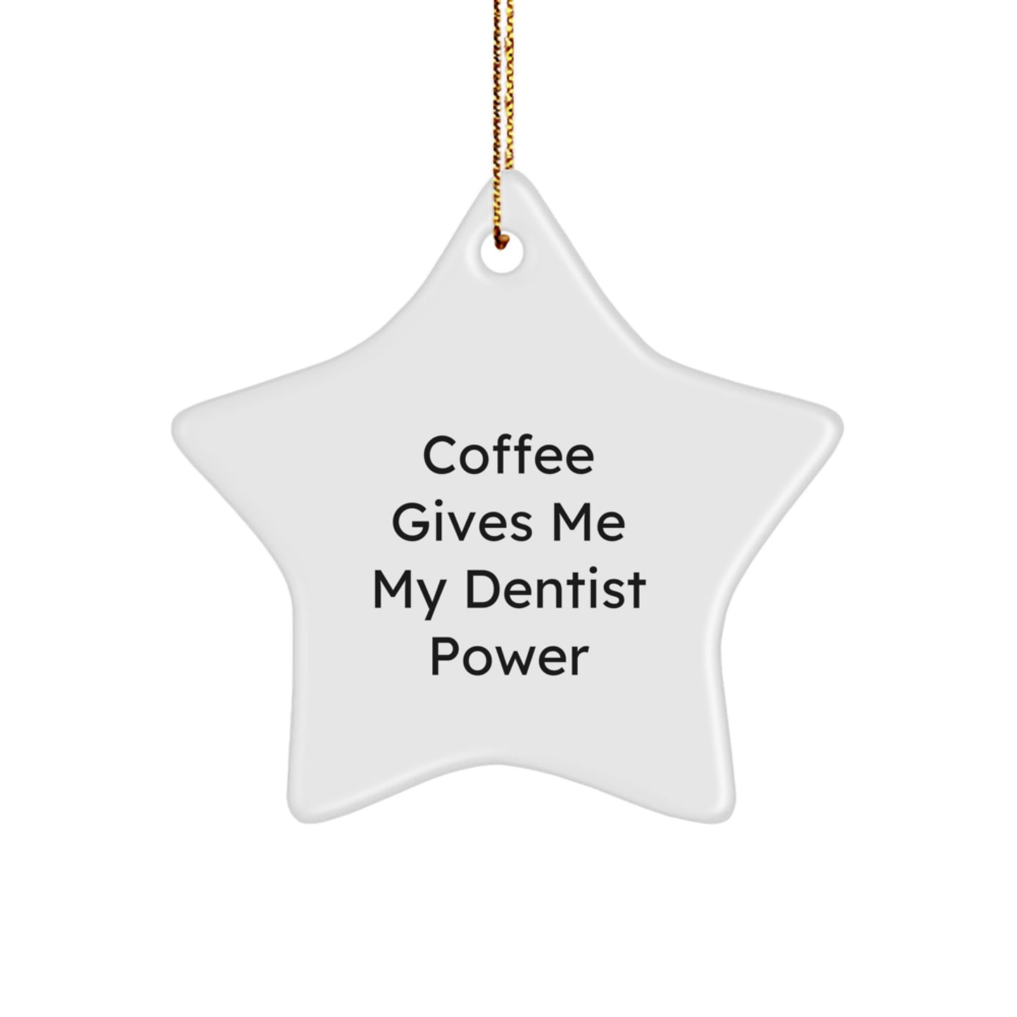 Funny Dentist Gifts - Coffee Gives Me My Dentist Power Star Ornament for Christmas Tree - Image 1