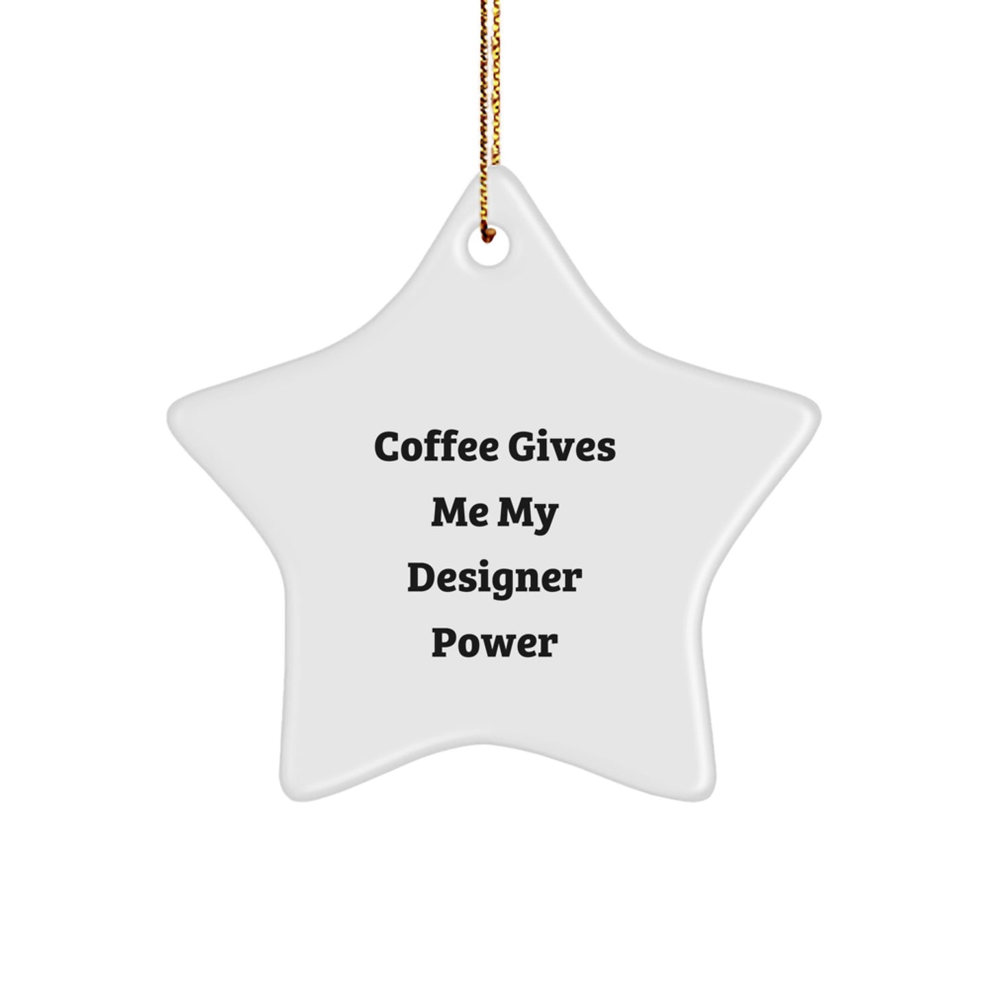 Funny Designer Gifts for Men - Coffee Gives Me My Designer Power - Star Ornament White Star Shaped for Friends Family Coworkers - Image 1