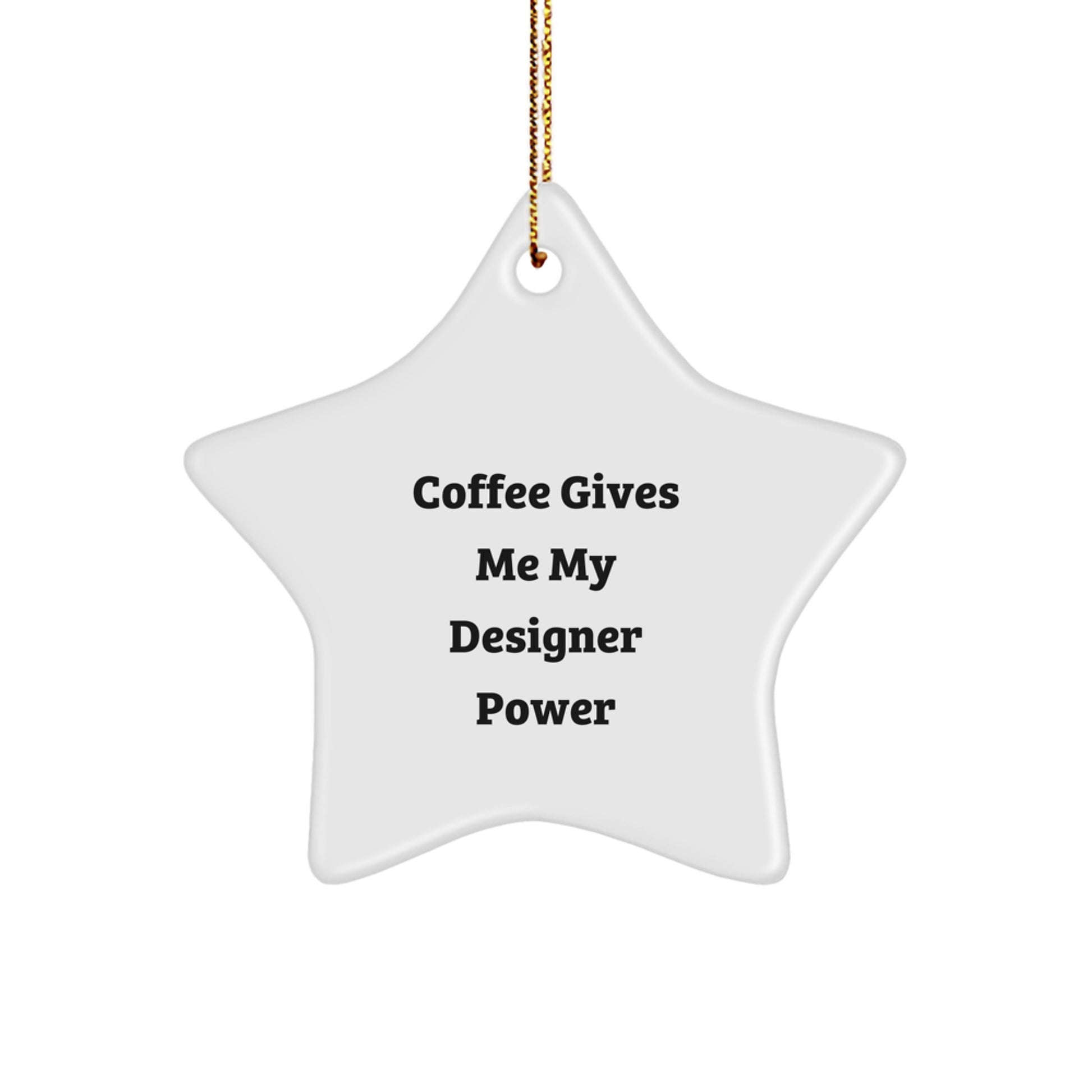 Funny Designer Gifts for Men - Coffee Gives Me My Designer Power - Star Ornament White Star Shaped for Friends Family Coworkers - Image 1