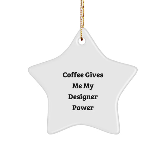 Funny Designer Gifts for Men - Coffee Gives Me My Designer Power - Star Ornament White Star Shaped for Friends Family Coworkers - Image 1