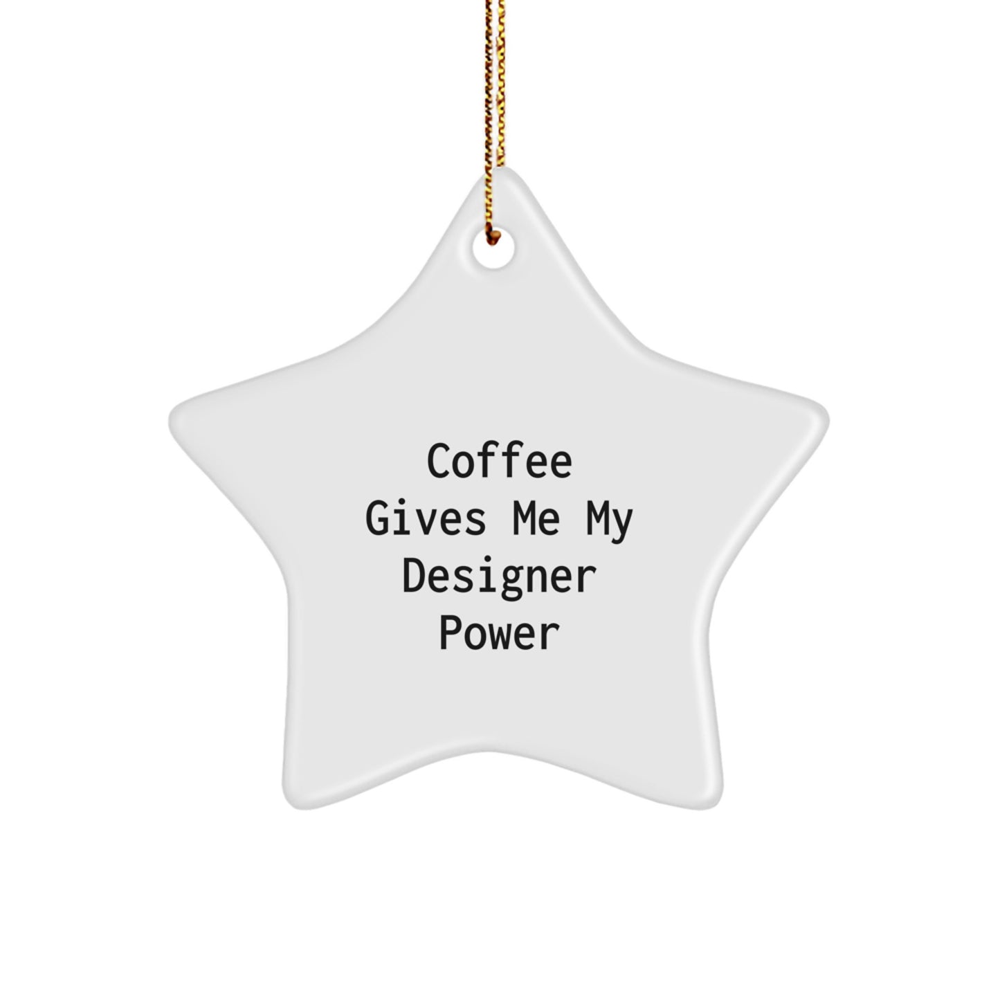 Designer Star Ornaments Gifts from Friends for Christmas - Coffee Gives Me My Designer Power - Image 1
