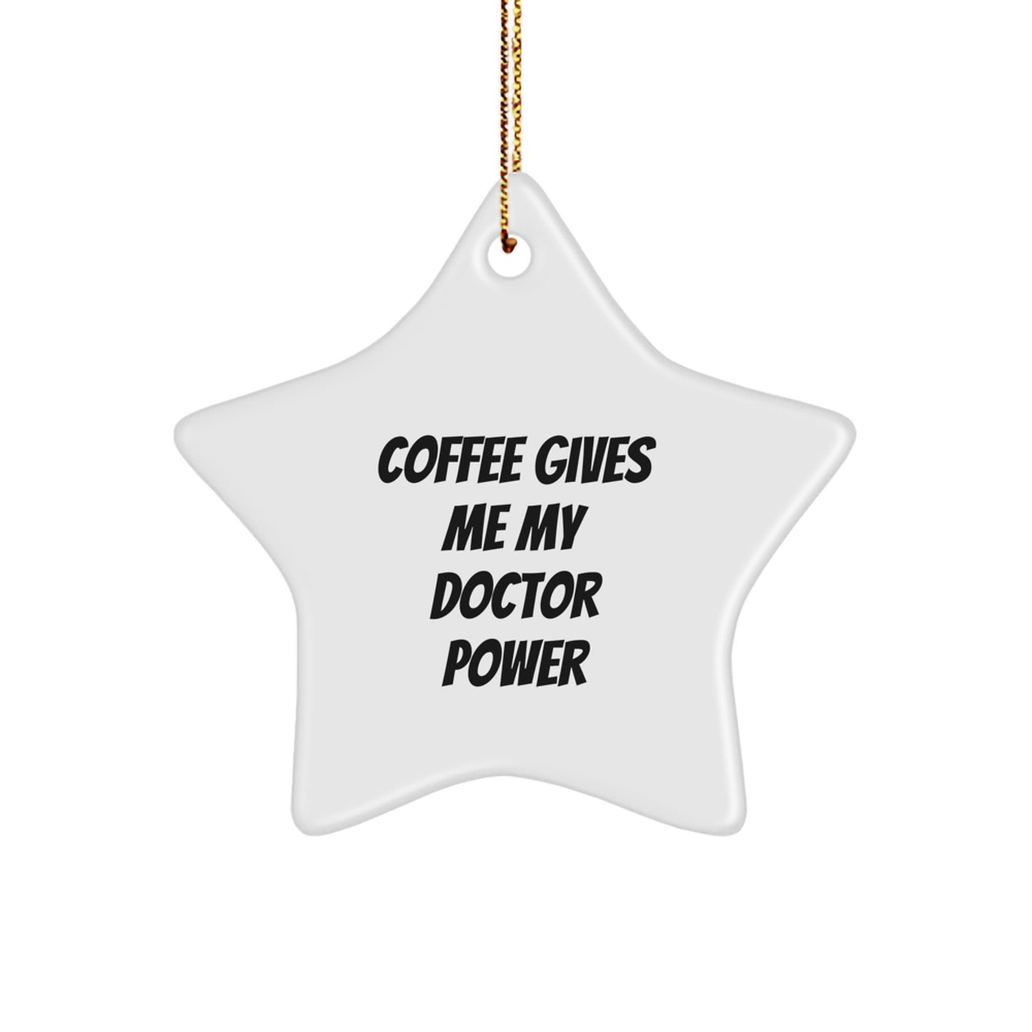 Funny Doctor Star Ornament Gifts from Friends and Family to Doctor, Christmas Unique Gifts with Coffee Gives Me My Doctor Power - Image 1