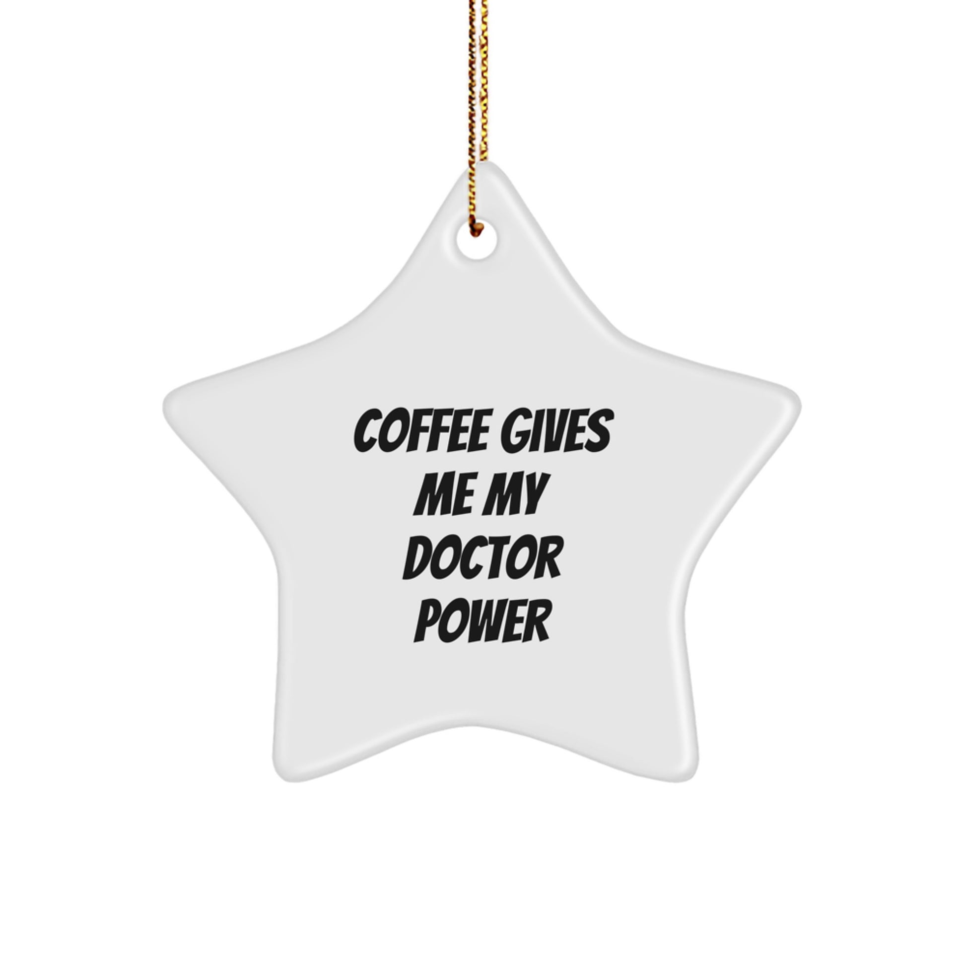 Funny Doctor Star Ornament Gifts from Friends and Family to Doctor, Christmas Unique Gifts with Coffee Gives Me My Doctor Power - Image 1