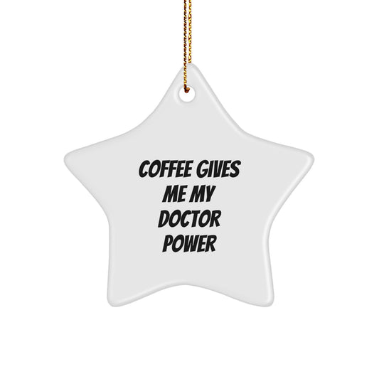 Funny Doctor Star Ornament Gifts from Friends and Family to Doctor, Christmas Unique Gifts with Coffee Gives Me My Doctor Power - Image 1