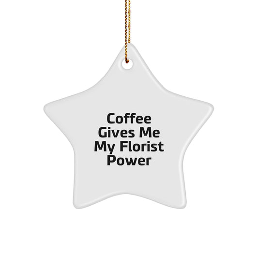 Funny Florist Gifts, 'Coffee Gives Me My Florist Power' Star Ornament, Christmas Unique Gifts from Men, Gifts for Florist Women - Image 1