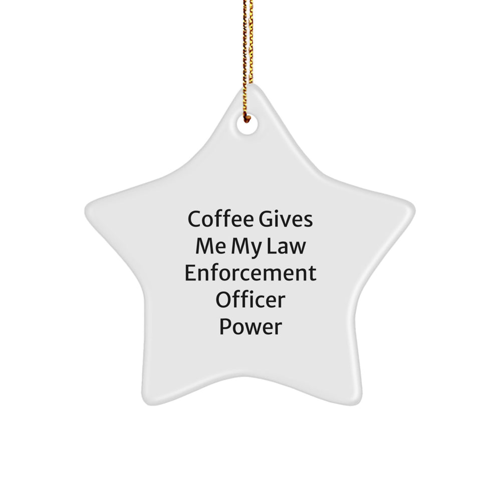 Funny Law Enforcement Officer Gifts from Family for Christmas Unique Star Ornament, Coffee Gives Me My Law Enforcement Officer Power - Image 1