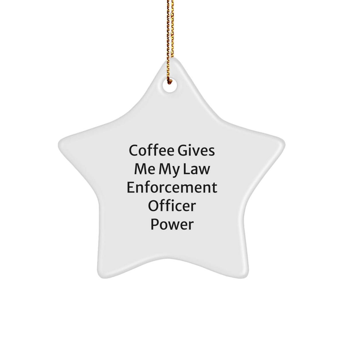 Funny Law Enforcement Officer Gifts from Family for Christmas Unique Star Ornament, Coffee Gives Me My Law Enforcement Officer Power - Image 1
