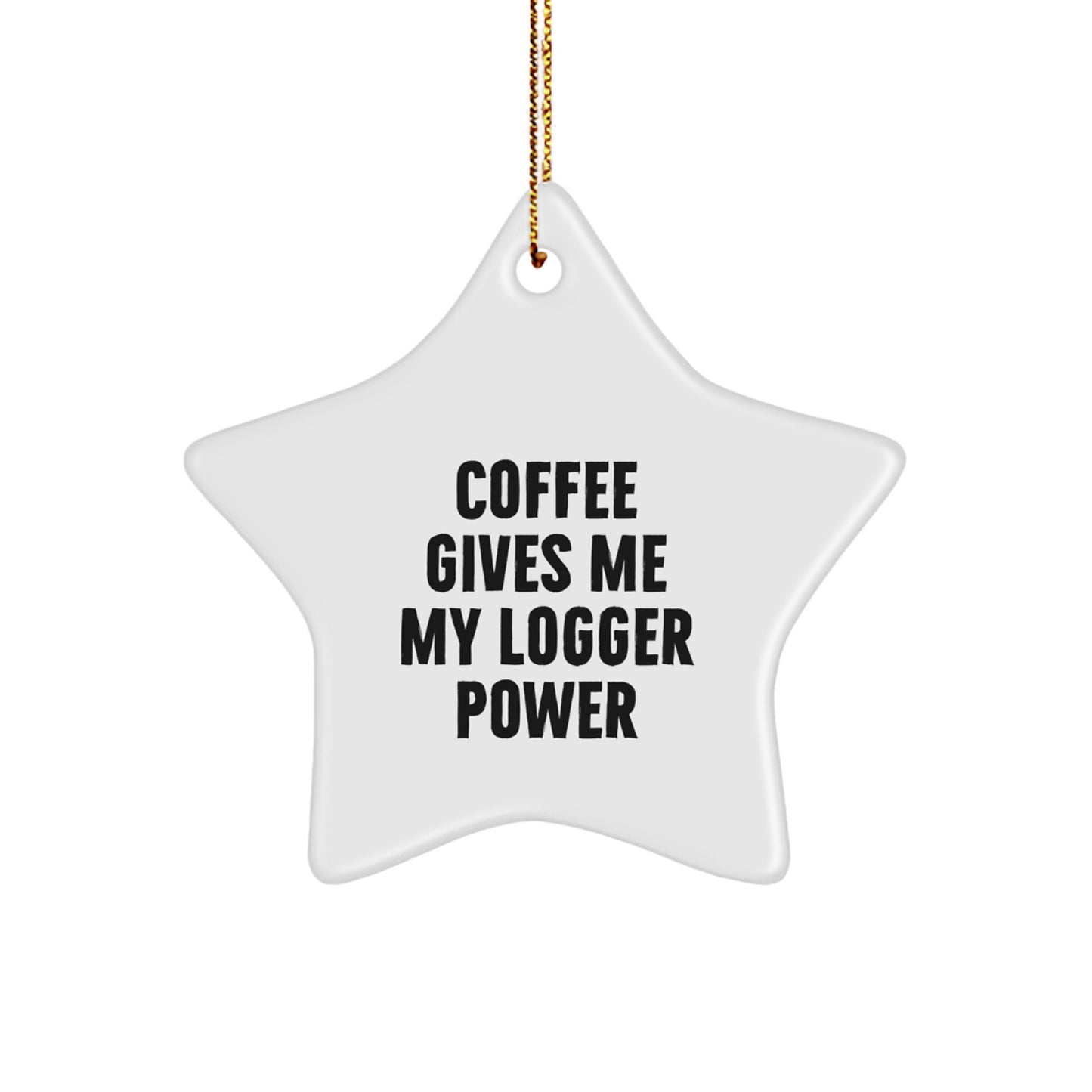 Funny Logger Gifts from Friends, 'Coffee Gives Me My Logger Power' Christmas Unique Star Ornament for Men Logger Fans - Image 1